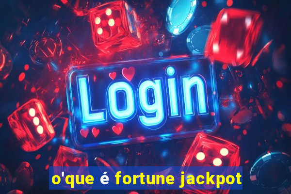 o'que é fortune jackpot