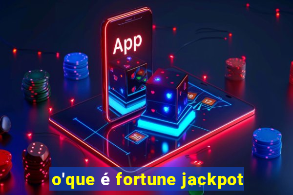 o'que é fortune jackpot