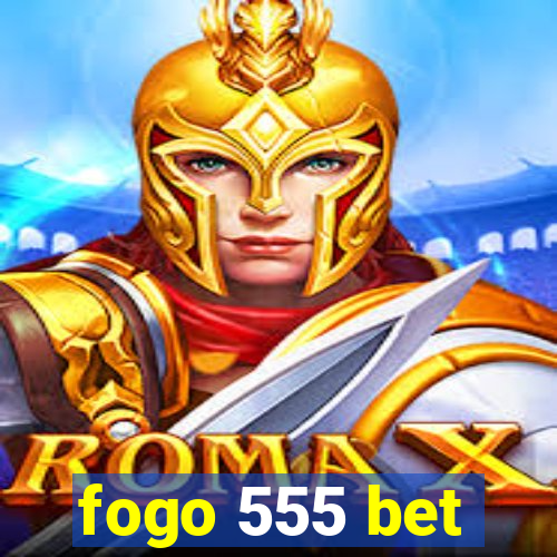 fogo 555 bet