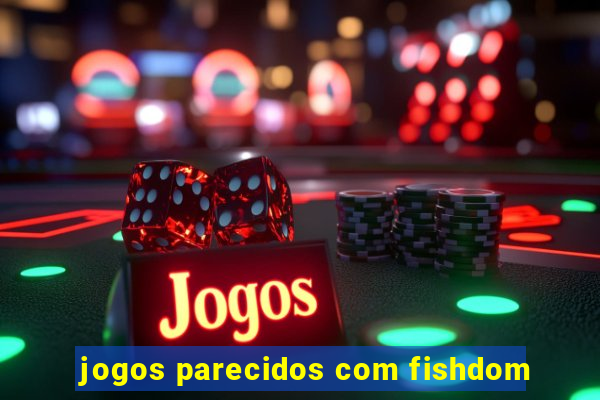 jogos parecidos com fishdom