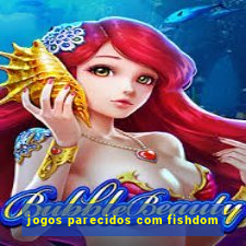 jogos parecidos com fishdom