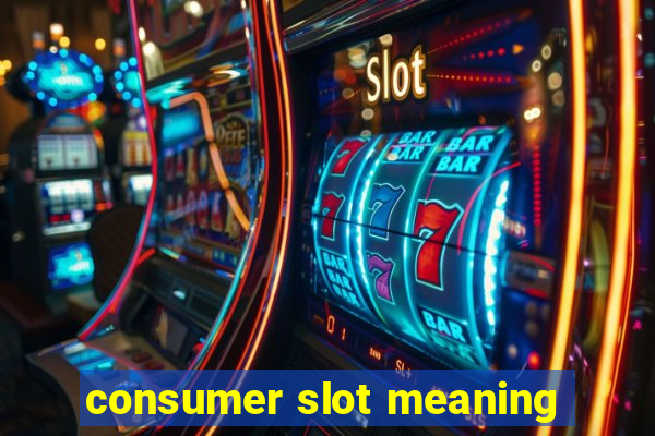 consumer slot meaning