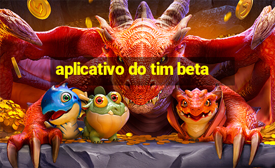 aplicativo do tim beta