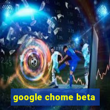 google chome beta