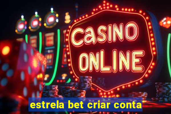 estrela bet criar conta