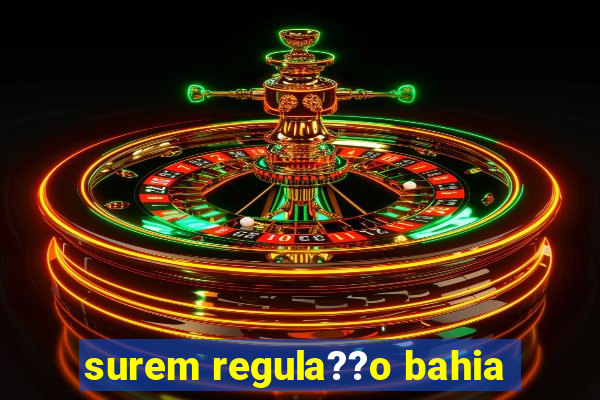 surem regula??o bahia