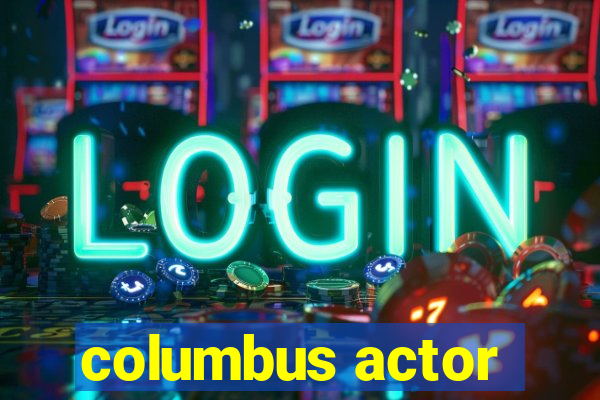 columbus actor