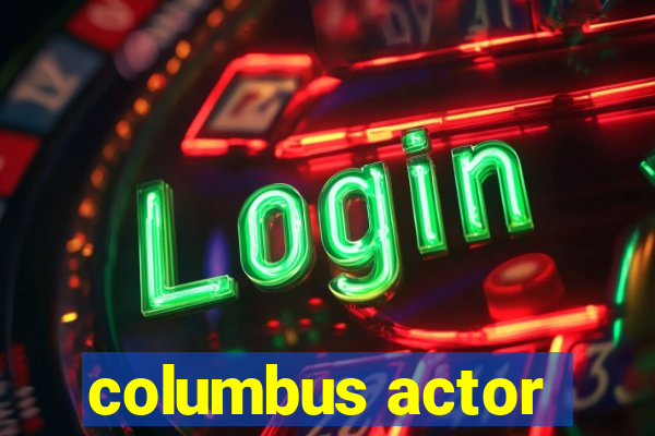 columbus actor