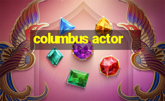 columbus actor