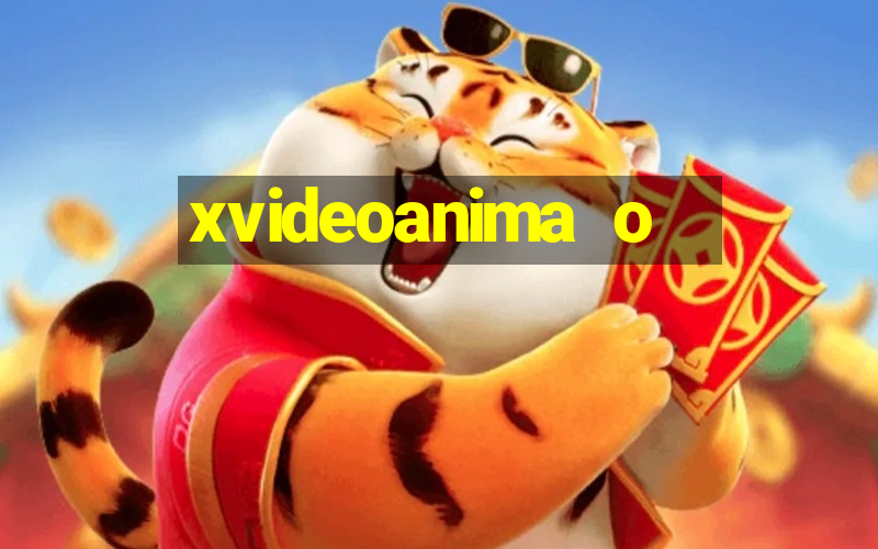 xvideoanima  o