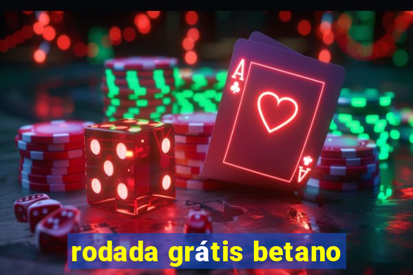 rodada grátis betano