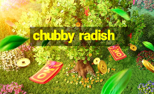 chubby radish