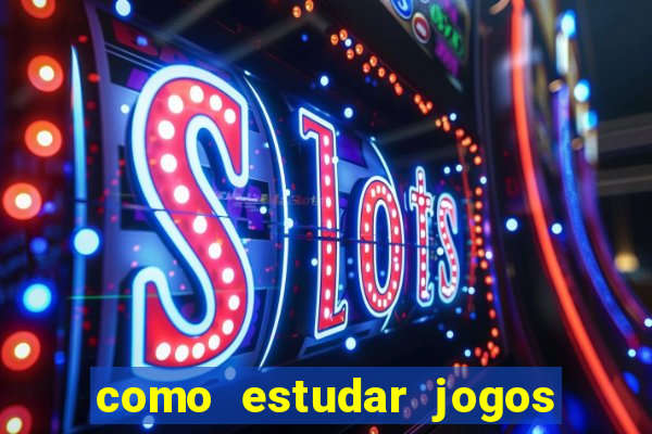 como estudar jogos de slots