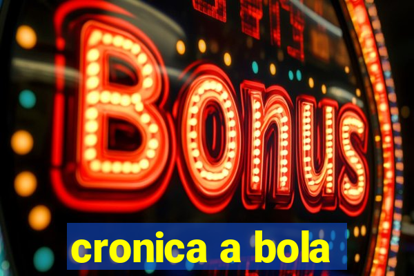 cronica a bola