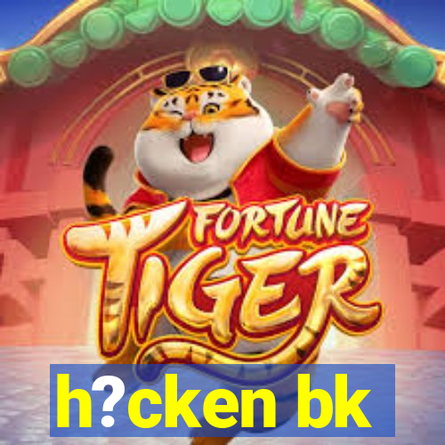 h?cken bk