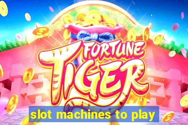 slot machines to play