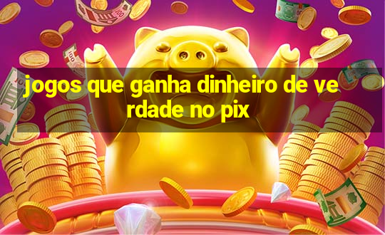 jogos que ganha dinheiro de verdade no pix