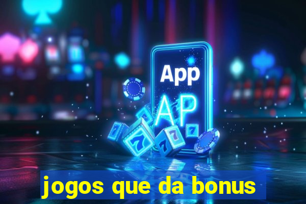 jogos que da bonus