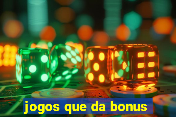 jogos que da bonus