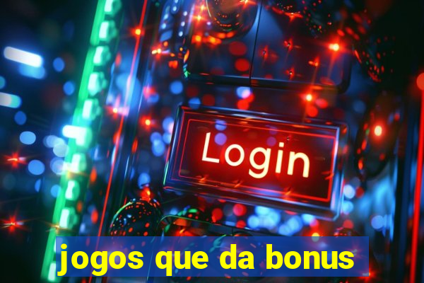 jogos que da bonus