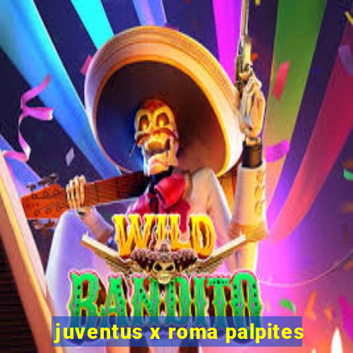 juventus x roma palpites