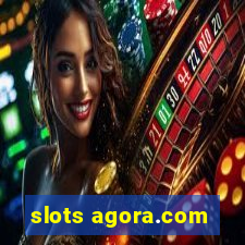 slots agora.com