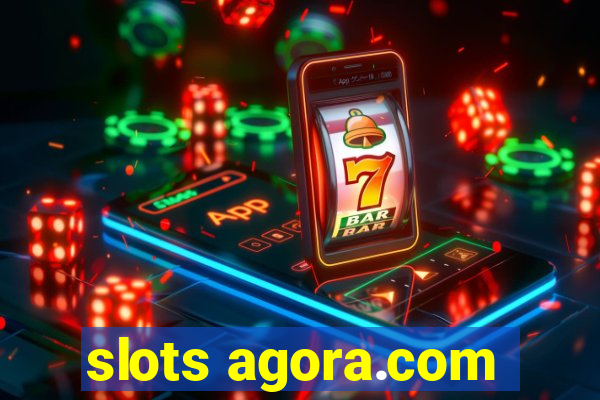 slots agora.com