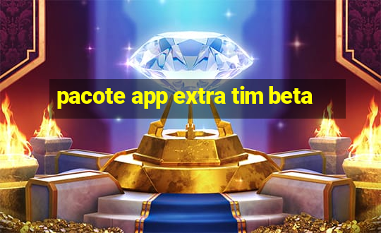 pacote app extra tim beta