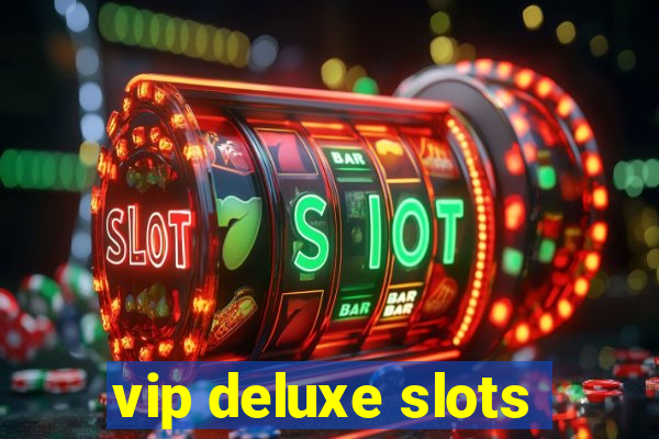 vip deluxe slots