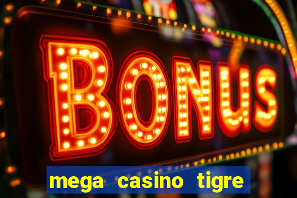 mega casino tigre x drag?o