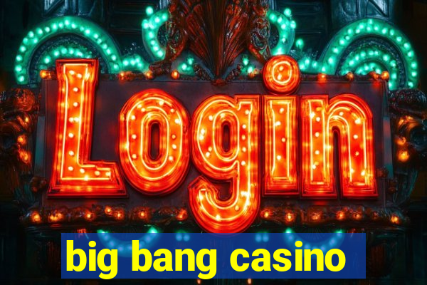 big bang casino