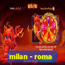 milan - roma