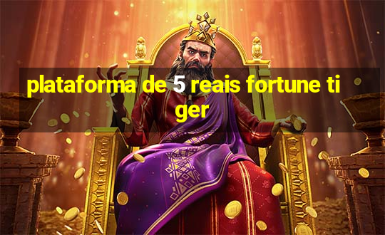 plataforma de 5 reais fortune tiger