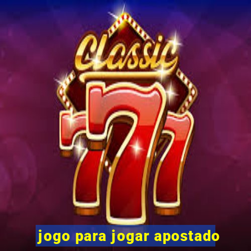 jogo para jogar apostado