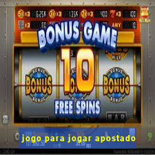 jogo para jogar apostado