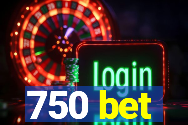 750 bet