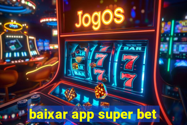 baixar app super bet