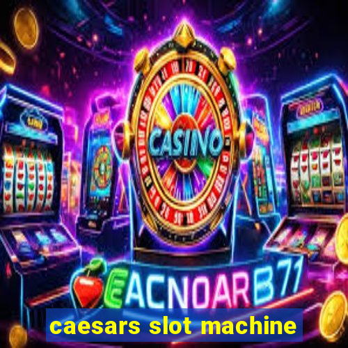 caesars slot machine