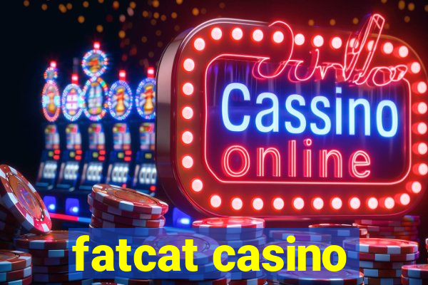 fatcat casino