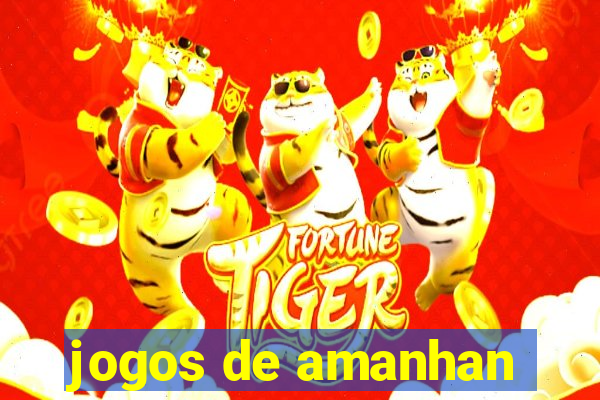 jogos de amanhan