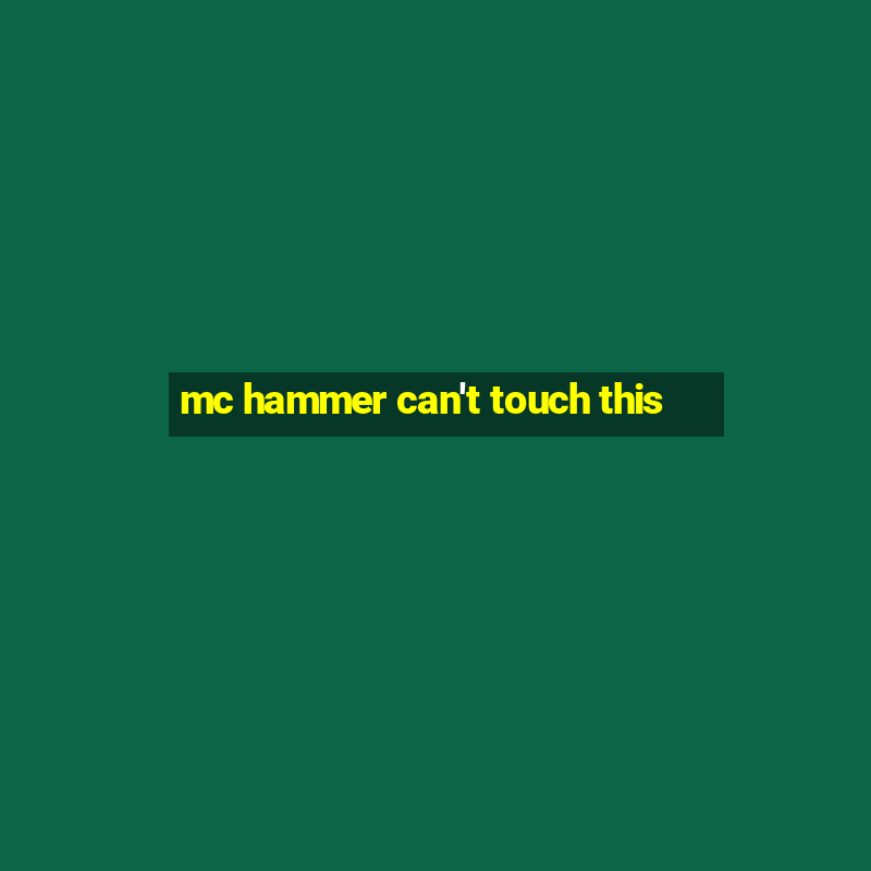 mc hammer can't touch this