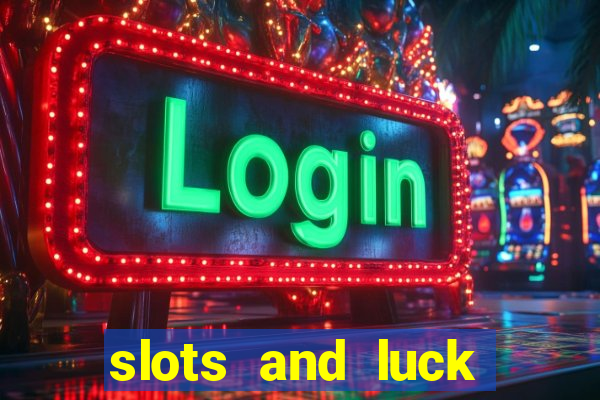 slots and luck casino login