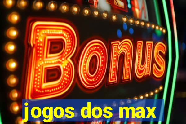 jogos dos max