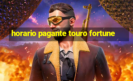 horario pagante touro fortune