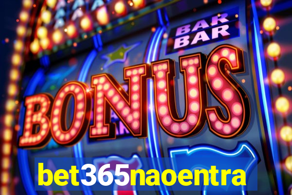 bet365naoentra