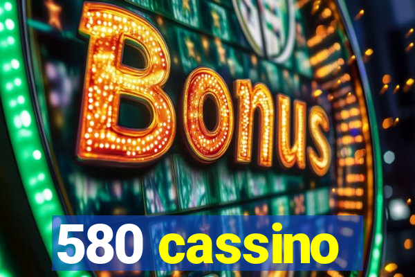 580 cassino