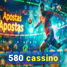 580 cassino