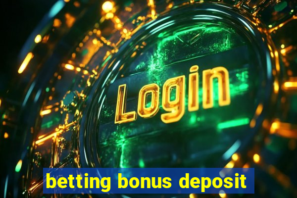 betting bonus deposit