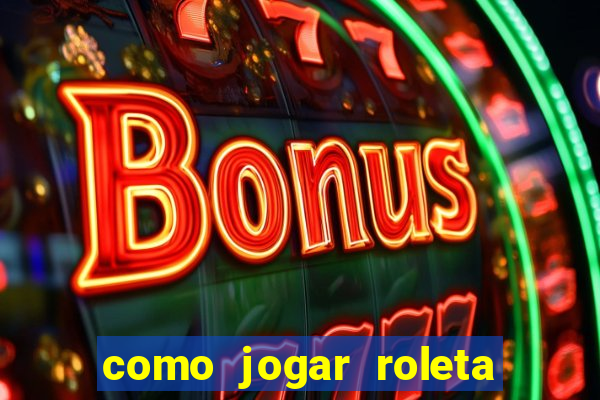 como jogar roleta cassino bet365