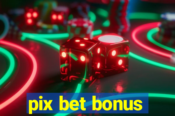 pix bet bonus